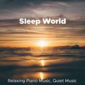 Sleep World - Piano Music Relaxation, Relaxing Piano Music, Quiet Music, Piano Songs, Piano Music Lullaby