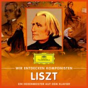 Wir entdecken Komponisten: Franz Liszt – Ein Hexenmeister auf dem Klavier