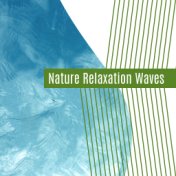 Nature Relaxation Waves – Music to Calm Down, Sounds of Nature, Mind Peace, Soul Harmony