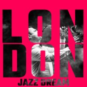 London Jazz Dream: Instrumental Jazz Music, Easy Listening, Relaxing Moments