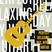 Perfect Relaxing Day with Guitar – Collection of Instrumental Jazz Sounds with Guitar Melodies for Entertainment and Relaxation