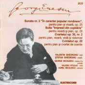 George Enescu: Sonata Nr. 3 În Caracter Popular Românesc, Suita Impresii Din Copilărie, Cvartetul Op. 30, Nr. 2, Cvintetul Op. 3...