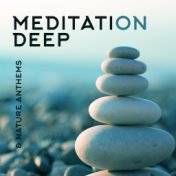 Meditation Deep & Nature Anthems 2020