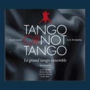 Tango or Not Tango (Le grand Tango ensemble)