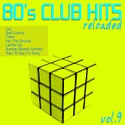80's Club Hits Reloaded, Vol. 9 (Best Of Dance, House, Electro & Techno Remix Classics)