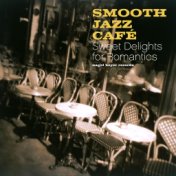 Smooth Jazz Café - Sweet Delights for Romantics