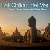 Bali Chillout del Mar (Exotic Lounge Music with Ethnic Flavor)