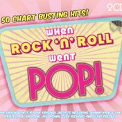When Rock 'n' Roll Went Pop!