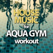 House Music For Aqua Gym Workout