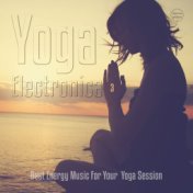 Yoga Electronica, Vol. 3 (Best Energy Music For Your Yoga Session)