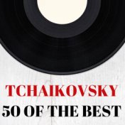 Tchaikovsky : 50 of the Best