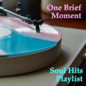 One Brief Moment Soul Hits Playlist