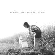 Smooth Jazz for a Better Day – Start a Day Perfectly with the Instrumental Jazz Soft Energy Melodies