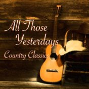 All Those Yesterdays Country Classics