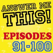 Answer Me This! (Episodes 91-100)