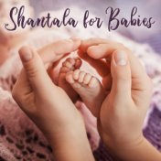 Shantala for Babies – Calm Music for Baby Relaxation, Pain Relief, Brain Development, Sleep Better