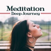 Meditation Deep Journey – Buddhism Meditation, New Age Music for Yoga, Relaxation Spa