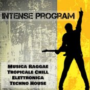 Intense Program - Musica Raggae Tropicale Chill Elettronica Techno House per Esercizi Scheda Allenamento Palestra e un Party Spe...