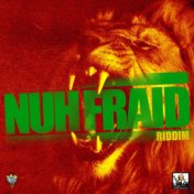 Nuh Fraid Riddim