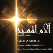 Good Friday - Alam Al Massih: Maronite - Syriac Chants, Vol. 4 (Live in Concert at Beirut Chants festival 2015)