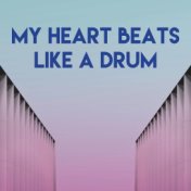 My Heart Beats Like a Drum