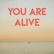 You Are Alive