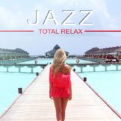 Jazz Total Relax (Open Party Best Selection, Jazz Hits of 2018, Chill Relaxation del Mar, Ibiza Summer Night Club)