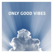 Only Good Vibes