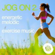 Jog On 2: Energetic, Melodic, Exercise Music