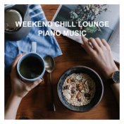 Weekend Chill Lounge Piano Music