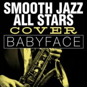 Smooth Jazz All Stars Cover Babyface