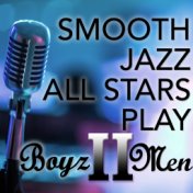 Smooth Jazz All Stars Play Boyz II Men