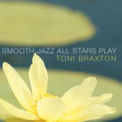 Smooth Jazz All Stars Play Toni Braxton