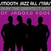 Smooth Jazz All Stars Play the Greatest Hits of Jagged Edge