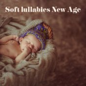 Soft lullabies New Age - for Newborns and Babies, to Fall Asleep, Relax, Take a Nap and Rest for the Little One