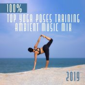 100% Top Yoga Poses Training Ambient Music Mix 2019