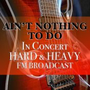 Ain't Nothing To Do In Concert Hard & Heavy FM Broadcast