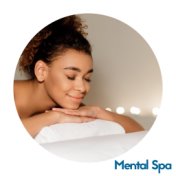 Mental Spa – 15 Melodies Perfect for Relaxing Your Body and Mind