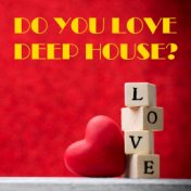 Do You Love Deep House?
