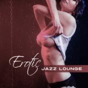 Erotic Jazz Lounge – Sexy Jazz Lounge, Romantic Jazz, Sensual Sounds of Instrumental Music