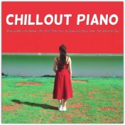 Chillout Piano: Relaxing Music for Ballads, Zen, Chill, Sleep, Love, Instrumental, Easy, Calm, Soft, Beautiful Day