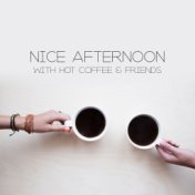 Nice Afternoon with Hot Coffee & Friends: 2019 Instrumental Smooth Jazz Vintage Melodies Compilation for Cafe & Restaurant