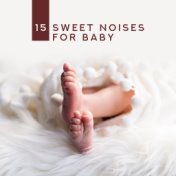15 Sweet Noises for Baby – Deeper Sleep, Calm Down, Healing Music for Kids, Baby Lullabies, Toddler Music, Calm Sleep