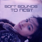 Soft Sounds to Rest – Calm Music to Relax, Peaceful Mind, Quiet Night Songs, Sleep Well, New Age Music
