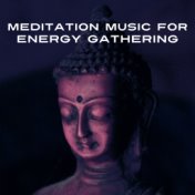 Meditation Music for Energy Gathering – Meditate Sounds, Peaceful Mind, Inner Calmness, Spirit Harmony, New Age Music