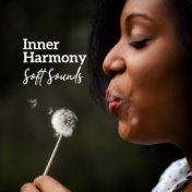 Inner Harmony Soft Sounds: 15 Relaxing New Age Songs for Calming Down, Stress Relief, Total Relax & Full Rest