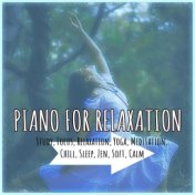 Piano for Relaxation: Study, Focus, Relaxation, Yoga, Meditation, Chill, Sleep, Zen, Soft, Calm