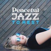 Peaceful Jazz to Rest – Relaxing Melodies, Smooth Jazz Sounds, Instrumental Piano Music, Calm Down & Listen
