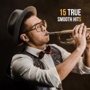 15 True Smooth Hits – Instrumental Jazz Music Ambient, Beautiful Jazz, Romantic Melodies, Jazz Relaxation, Smooth Jazz After Wor...