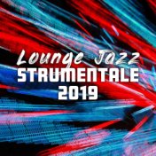 Lounge Jazz Strumentale 2019 - Energia Positiva, Danze Sexy, Momento di Felicità